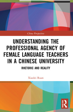 Couverture de l’ouvrage Understanding the Professional Agency of Female Language Teachers in a Chinese University