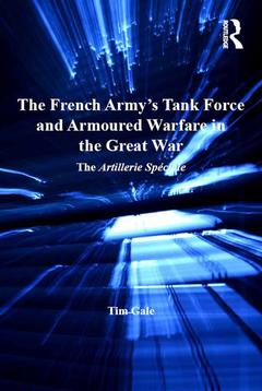 Couverture de l’ouvrage The French Army's Tank Force and Armoured Warfare in the Great War