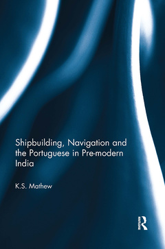 Couverture de l’ouvrage Shipbuilding, Navigation and the Portuguese in Pre-modern India
