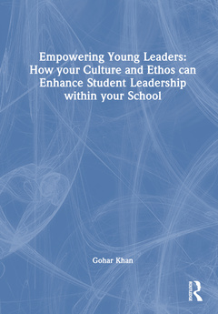 Couverture de l’ouvrage Empowering Young Leaders: How your Culture and Ethos can Enhance Student Leadership within your School