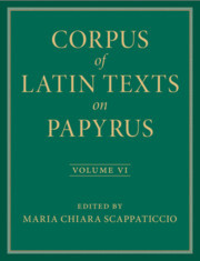 Couverture de l’ouvrage Corpus of Latin Texts on Papyrus: Volume 6, Parts VI and VII, Appendix and Bibliography