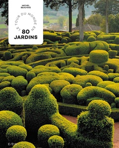 Couverture de l’ouvrage Le tour du monde en 80 jardins