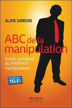 Couverture de l’ouvrage ABC de la manipulation - Guide satirique du Parfait manipulateur