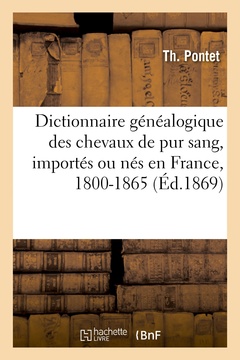 Couverture de l’ouvrage Dictionnaire généalogique des chevaux de pur sang, importés ou nés en France