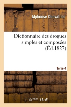 Couverture de l’ouvrage Dictionnaire des drogues simples et composées. Tome 4