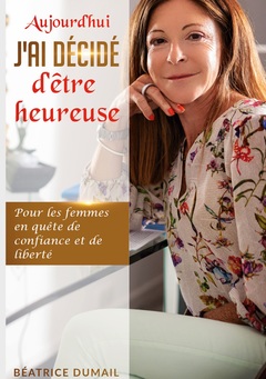 Cover of the book Aujourd hui j ai décidé d être heureuse