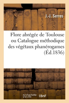Couverture de l’ouvrage Flore abrégée de Toulouse ou Catalogue méthodique des végétaux phanérogames
