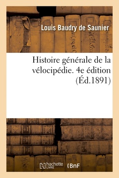 Couverture de l’ouvrage Histoire générale de la vélocipédie. 4e édition