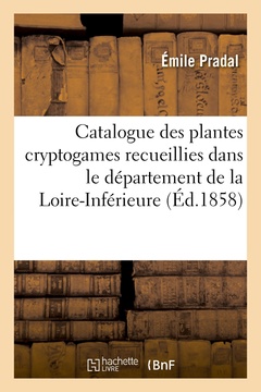 Couverture de l’ouvrage Catalogue des plantes cryptogames recueillies dans le département de la Loire-Inférieure