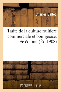 Couverture de l’ouvrage Traité de la culture fruitière commerciale et bourgeoise. 4e édition