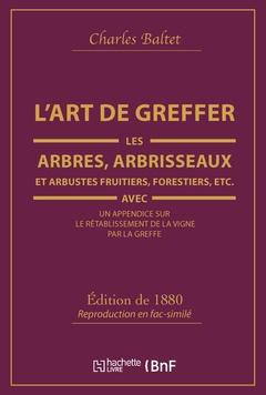 Couverture de l’ouvrage L'Art de greffer les arbres, arbrisseaux et arbustes fruitiers, forestiers (Éd.1880)