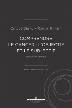 Couverture de l’ouvrage Comprendre le cancer : l'objectif et le subjectif
