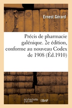 Couverture de l’ouvrage Précis de pharmacie galénique. 2e édition, conforme au nouveau Codex de 1908