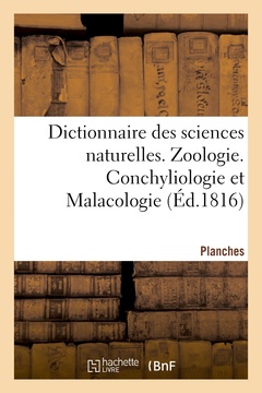 Couverture de l’ouvrage Dictionnaire des sciences naturelles. Planches. Zoologie. Conchyliologie et Malacologie