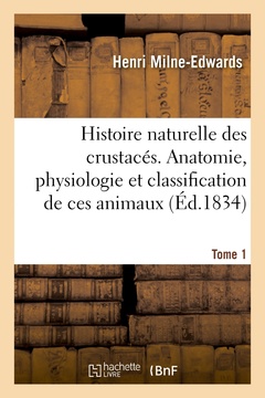 Couverture de l’ouvrage Histoire naturelle des crustacés. Anatomie, physiologie et classification de ces animaux. Tome 1