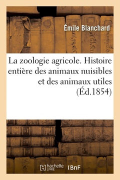 Couverture de l’ouvrage La zoologie agricole. Histoire entière des animaux nuisibles et des animaux utiles