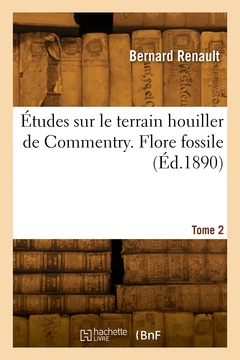 Couverture de l’ouvrage Études sur le terrain houiller de Commentry. Tome 2. Flore fossile