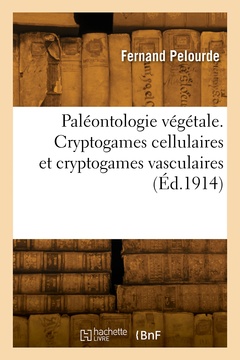 Couverture de l’ouvrage Paléontologie végétale. Cryptogames cellulaires et cryptogames vasculaires