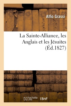 Couverture de l’ouvrage La Sainte-Alliance, les Anglais et les Jésuites