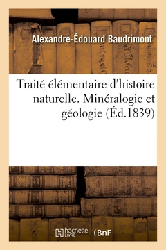 Couverture de l’ouvrage Traité élémentaire d'histoire naturelle. Partie anorganique comprenant la minéralogie et la géologie
