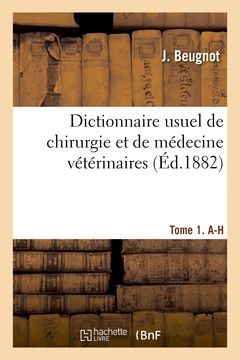 Couverture de l’ouvrage Dictionnaire usuel de chirurgie et de médecine vétérinaires. Tome 1. A-H