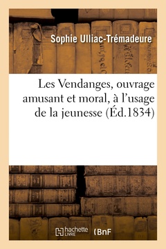 Couverture de l’ouvrage Les Vendanges, ouvrage amusant et moral, à l'usage de la jeunesse