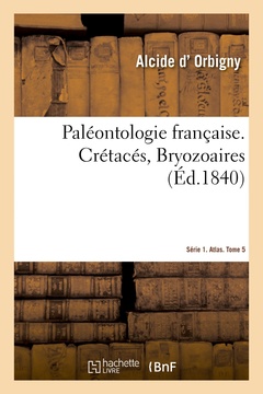 Couverture de l’ouvrage Paléontologie française. Série 1. Crétacés, Bryozoaires. Atlas. Tome 5