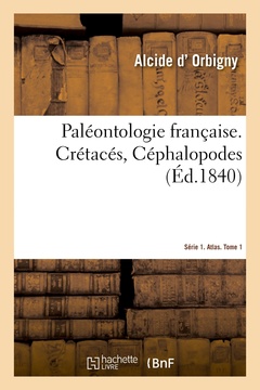 Couverture de l’ouvrage Paléontologie française. Série 1. Crétacés, Céphalopodes. Atlas. Tome 1