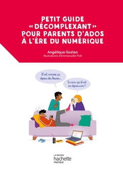 Couverture de l’ouvrage Petit guide «décomplexant» pour parents d'ados à l'ère du numérique
