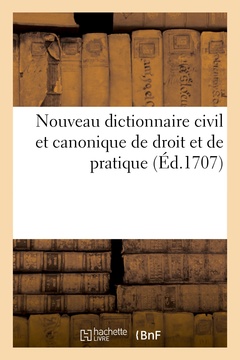 Couverture de l’ouvrage Nouveau dictionnaire civil et canonique de droit et de pratique