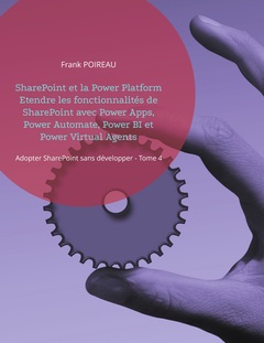 Cover of the book SharePoint et la Power Platform Etendre les fonctionnalités de SharePoint avec Power Apps, Power Automate, Power BI et Power Virtual Agents
