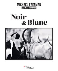 Cover of the book Noir et blanc, les masterclass de Michael Freeman