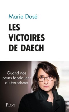 Couverture de l’ouvrage Les victoires de Daesh - Quand nos peurs fabriquent du terrorisme