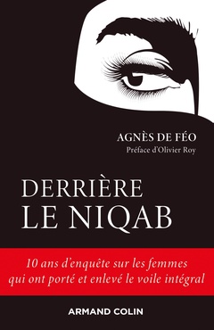 Couverture de l’ouvrage Derrière le niqab - 10 ans d'enquête sur les femmes qui ont porté et enlevé le voile intégral