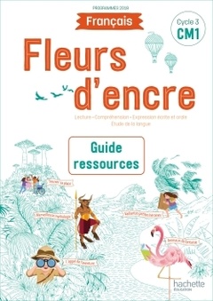 Couverture de l’ouvrage Fleurs d'encre Français CM1 - Guide ressources - Edition 2020