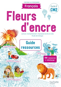 Couverture de l’ouvrage Fleurs d'encre Français CM2 - Guide ressources - Edition 2021