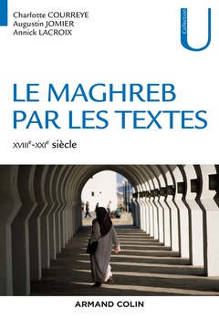 Couverture de l’ouvrage Le Maghreb par les textes - XVIIIe-XXIe siècle