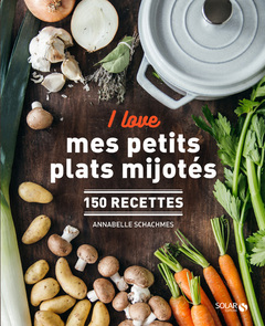 Cover of the book I love mes petits plats mijotés - 150 recettes