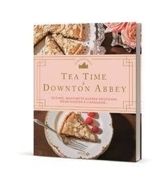 Couverture de l’ouvrage Tea time à Downton Abbey - Scones, muffins et autres douceurs pour goûter à l'anglaise...