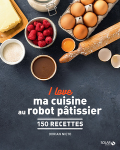 Couverture de l’ouvrage I love ma cuisine au robot pâtissier