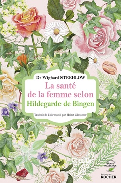Couverture de l’ouvrage La santé de la femme selon Hildegarde de Bingen