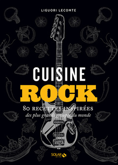 Couverture de l’ouvrage Cuisine rock - 80 recettes inspirées des plus grands groupes du monde