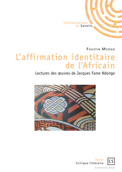 Couverture de l’ouvrage L'affirmation identitaire de l'Africain - lectures des oeuvres de Jacques Fame Ndongo