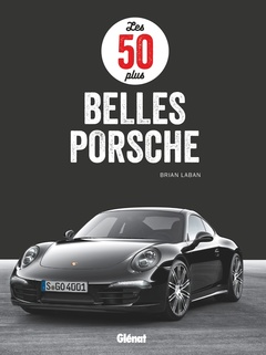 Couverture de l’ouvrage Les 50 plus belles Porsche