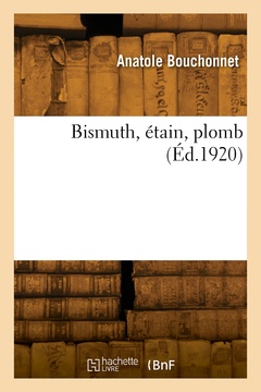 Couverture de l’ouvrage Bismuth, étain, plomb