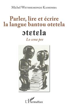 Couverture de l’ouvrage Parler, lire et écrire la langue bantoue otetela