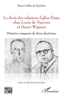 Couverture de l’ouvrage Le droit des relations Eglise-Etats chez Louis de Naurois et Henri Wagnon