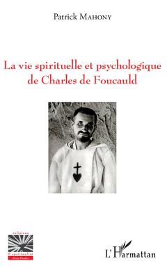 Couverture de l’ouvrage La vie spirituelle et psychologique de Charles de Foucauld