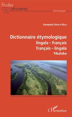 Couverture de l’ouvrage Dictionnaire étymologique lingala-français français-lingala