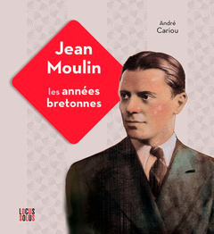 Couverture de l’ouvrage Jean Moulin. Les années bretonnes